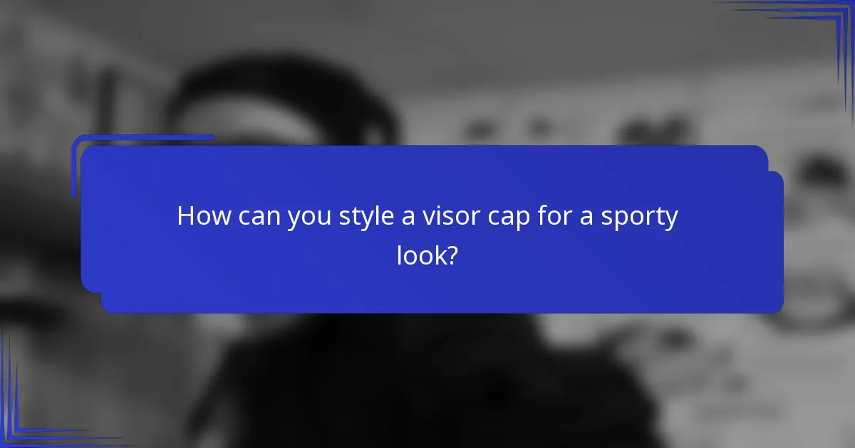 How can you style a visor cap for a sporty look?