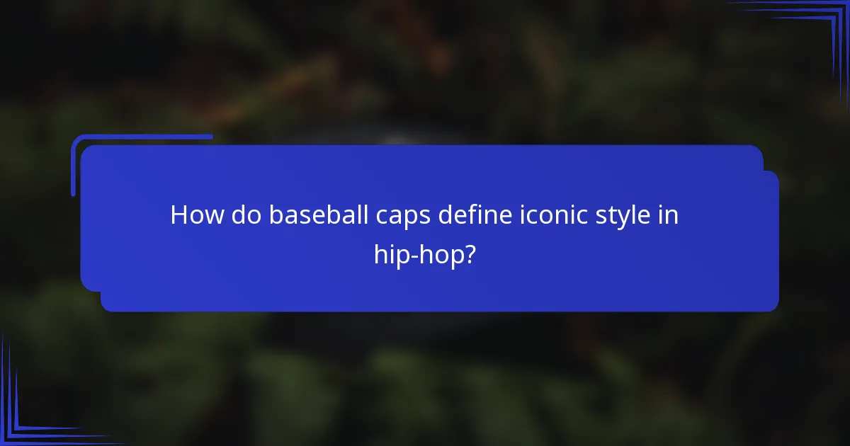 How do baseball caps define iconic style in hip-hop?