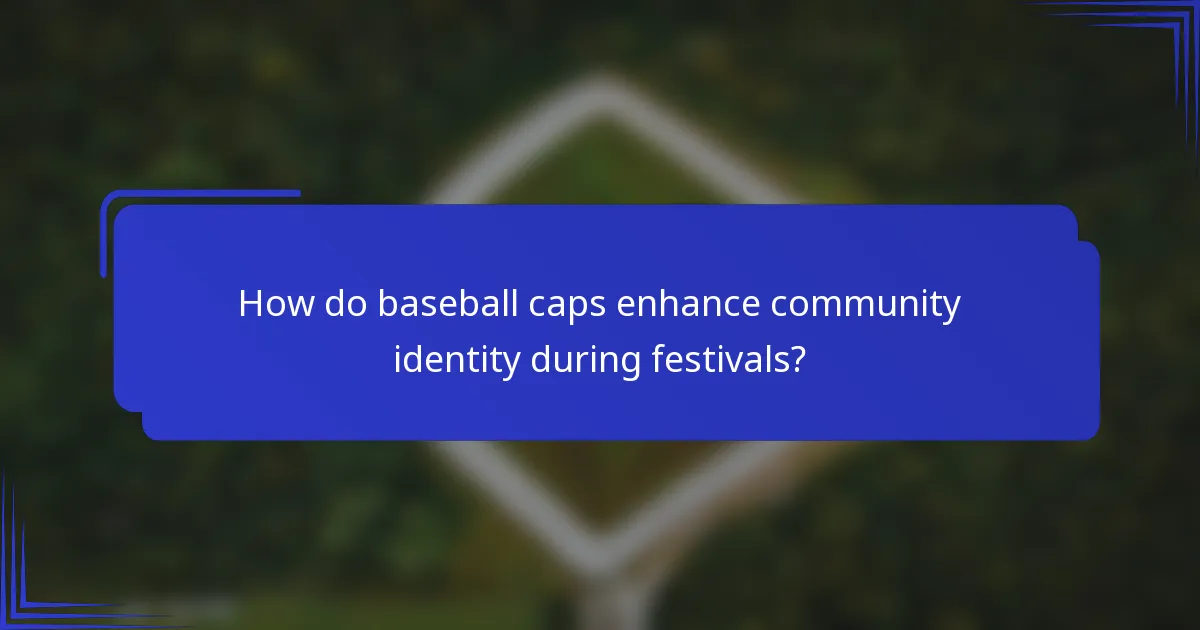 How do baseball caps enhance community identity during festivals?
