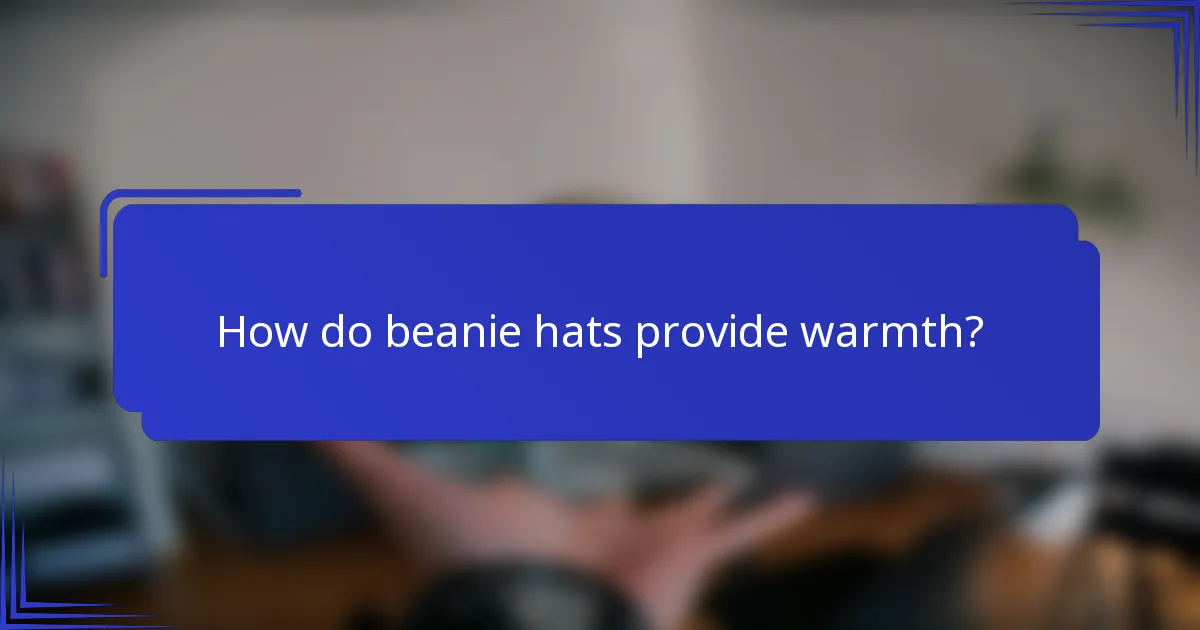 How do beanie hats provide warmth?