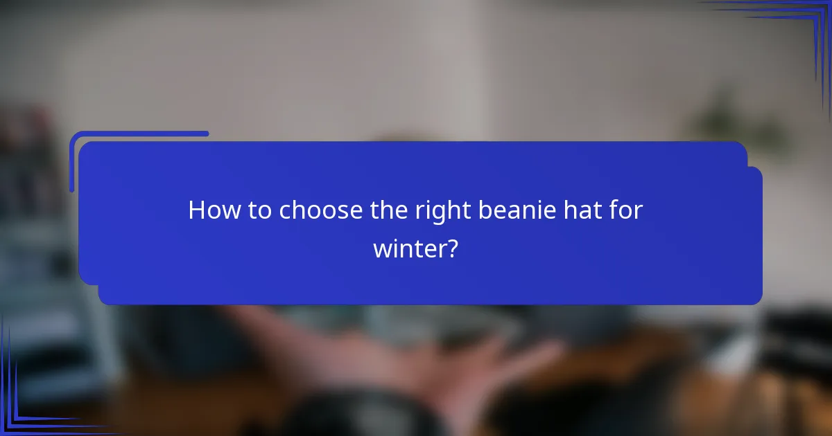 How to choose the right beanie hat for winter?