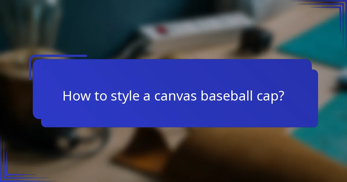 How to style a canvas baseball cap?