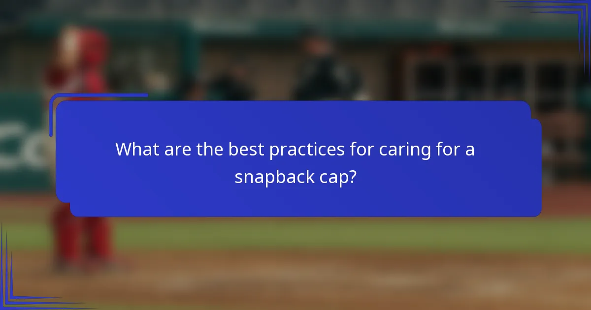 What are the best practices for caring for a snapback cap?