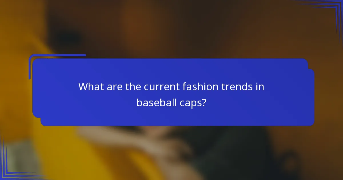 What are the current fashion trends in baseball caps?