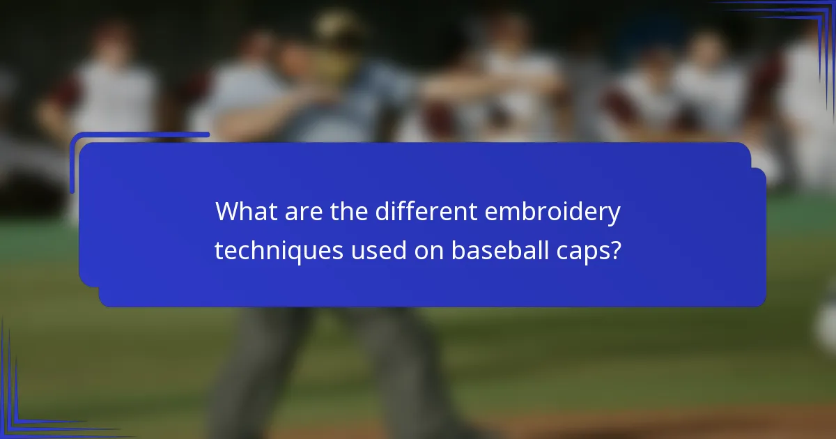 What are the different embroidery techniques used on baseball caps?