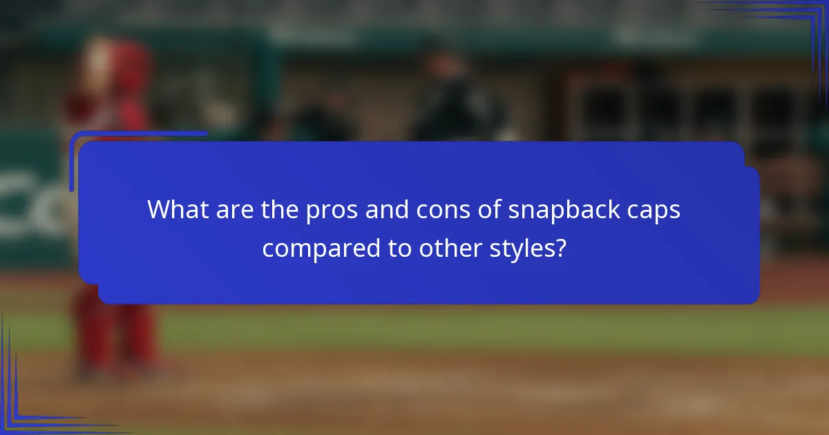 What are the pros and cons of snapback caps compared to other styles?