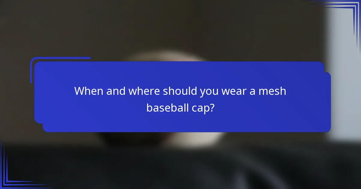 When and where should you wear a mesh baseball cap?