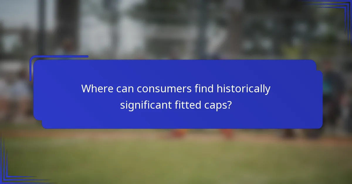 Where can consumers find historically significant fitted caps?