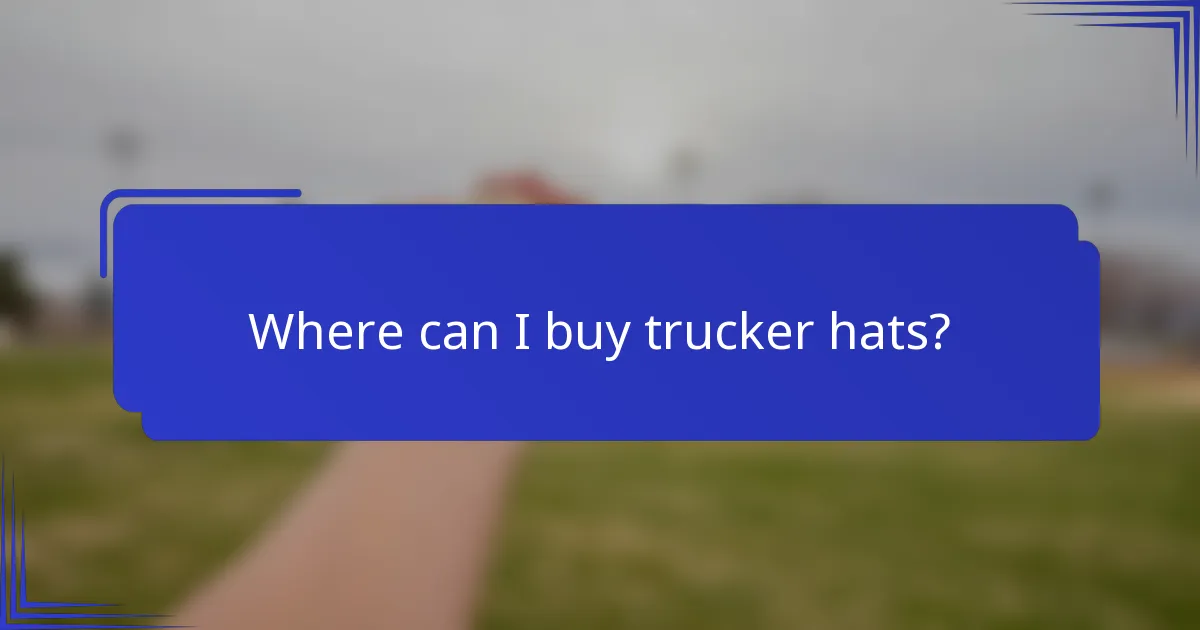 Where can I buy trucker hats?
