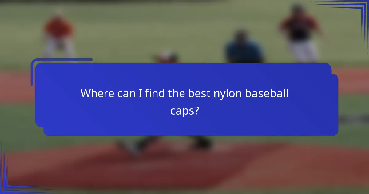 Where can I find the best nylon baseball caps?