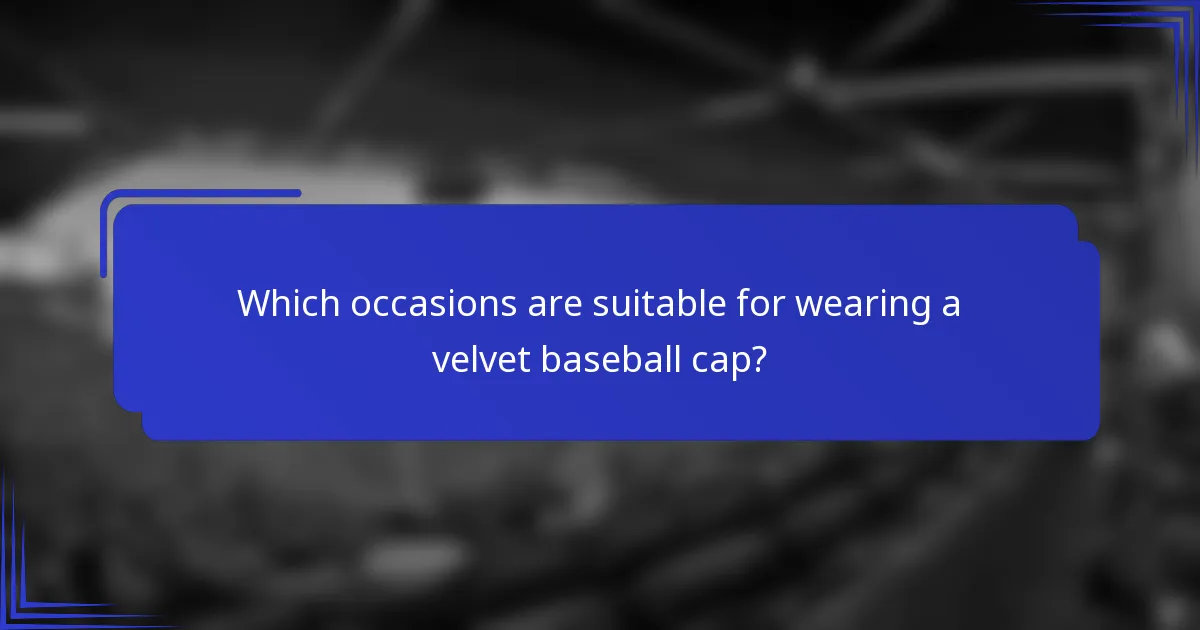 Which occasions are suitable for wearing a velvet baseball cap?